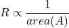 \displaystyle R \propto \frac{1}{area (A)​}