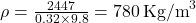  \rho = \frac{2447}{0.32 \times 9.8} = 780 \, \text{Kg/m}^3 